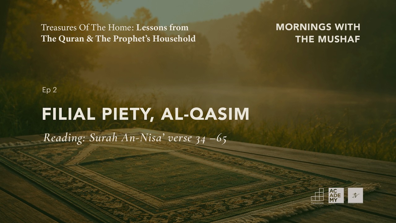 Filial Piety | Mornings with The Mushaf: Treasures of The Home | Ep 2