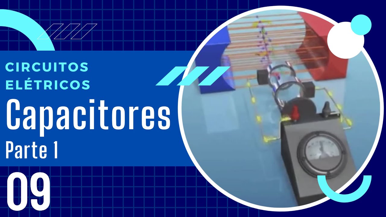 Circuitos Elétricos - Aula 09: Capacitores - Parte 1