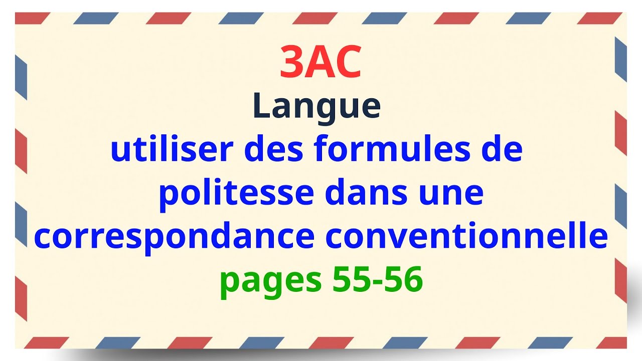 Langue 3AC: utiliser des formules de politesse dans une correspondance conventionnelle pages 55-56