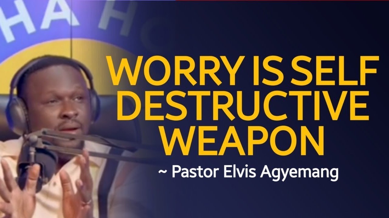 Worry Is a Self-Destruct Weapon| Pastor Elvis Agyemang | Episode 1143 teaching