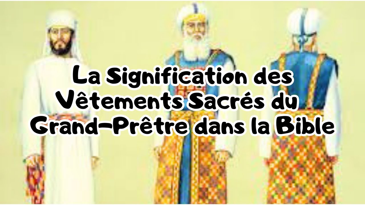 Les Vêtements du Grand-Prêtre dans la Bible : Significations et Leçons Spirituelles