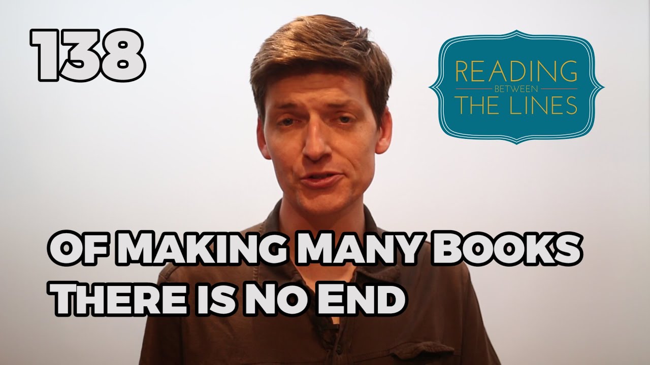 Reading Between the Lines 138 - Of Making Many Books, There is No End
