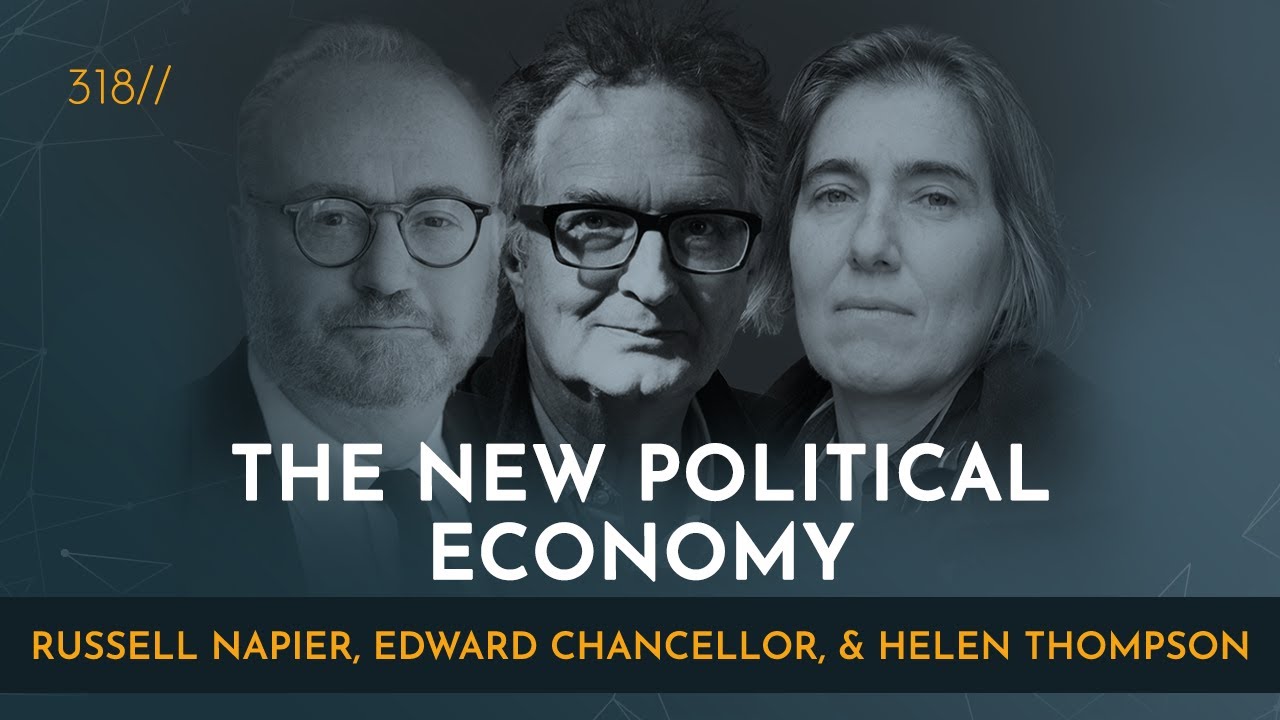 The New Political-Economy | Russell Napier, Edward Chancellor, & Helen Thompson