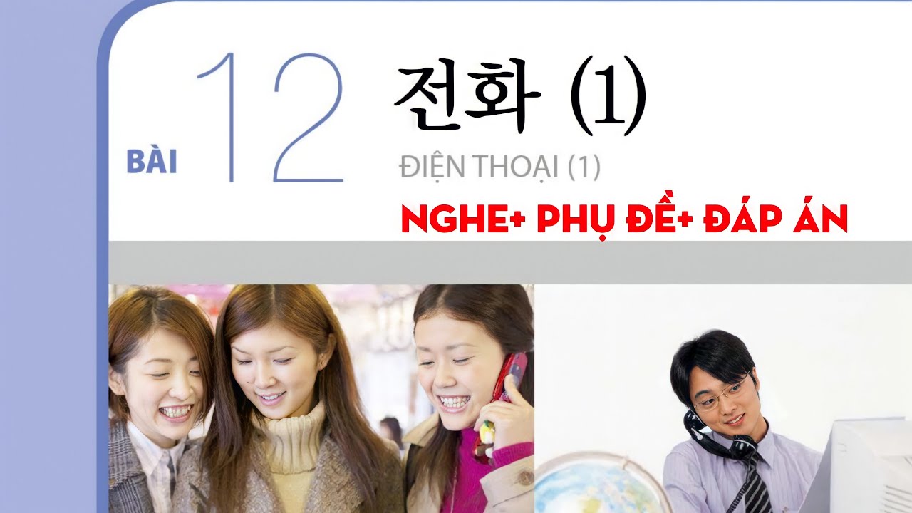 [FILE NGHE TIẾNG HÀN SƠ CẤP 1 BÀI 12: 전화( Điện thoại) có đáp án