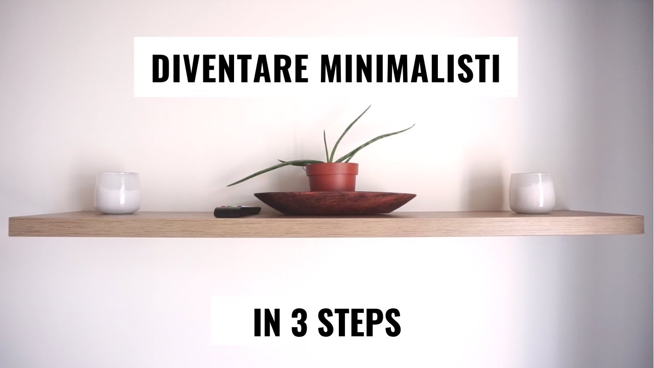 Minimalismo: Come Diventare Minimalisti in 3 Step