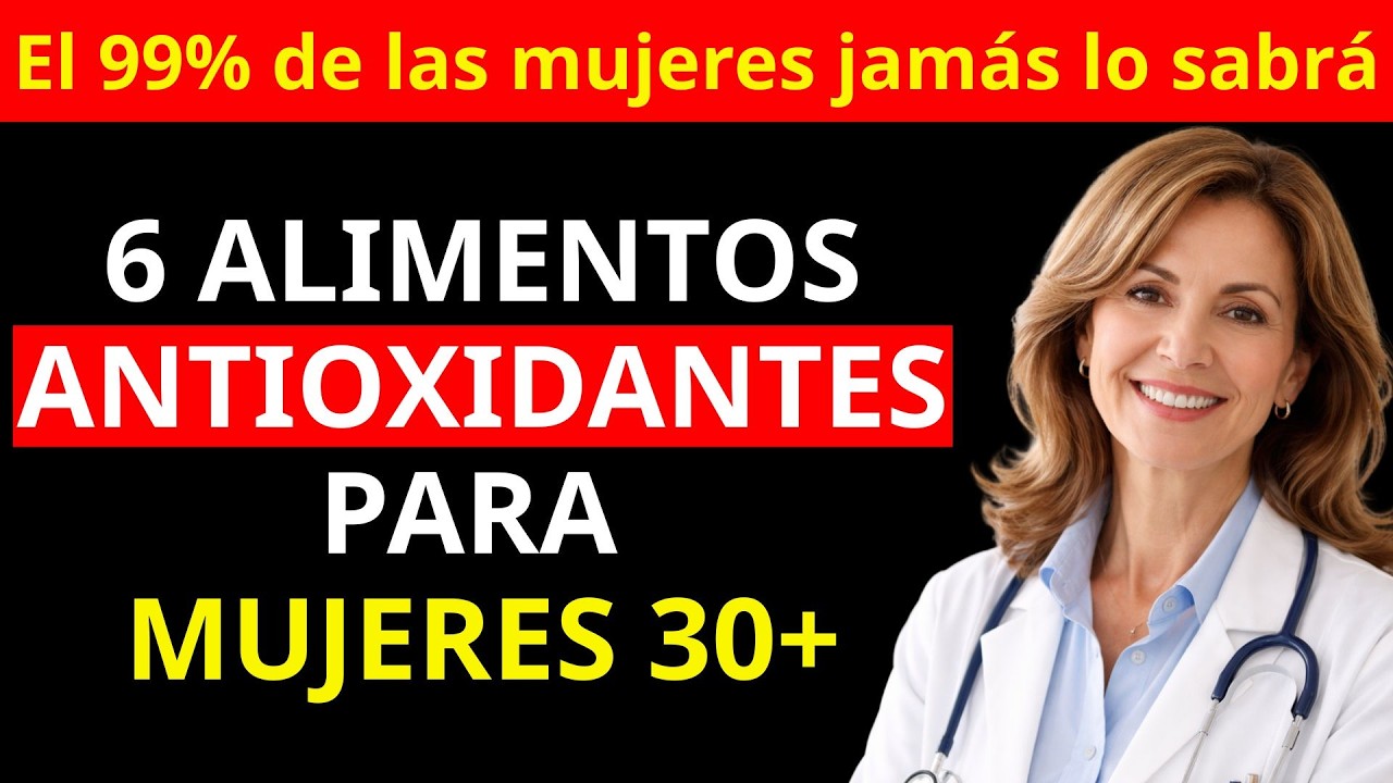 La doctora recomienda estos 6 alimentos ricos en antioxidantes para mujeres mayores de 30