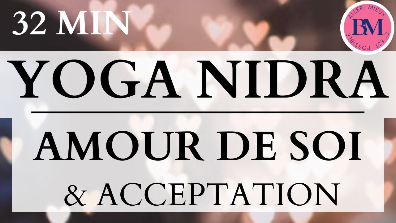 YOGA NIDRA AMOUR de SOI & ACCEPTATION (32min Méditation Guidée - Meilleure Relation à Soi-Même)