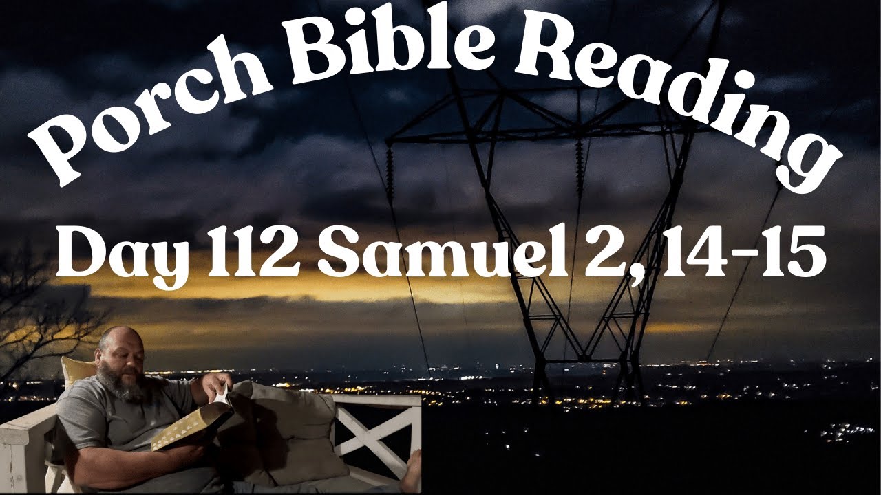 Day 112 Bible Reading / Samuel 2, 14-15
