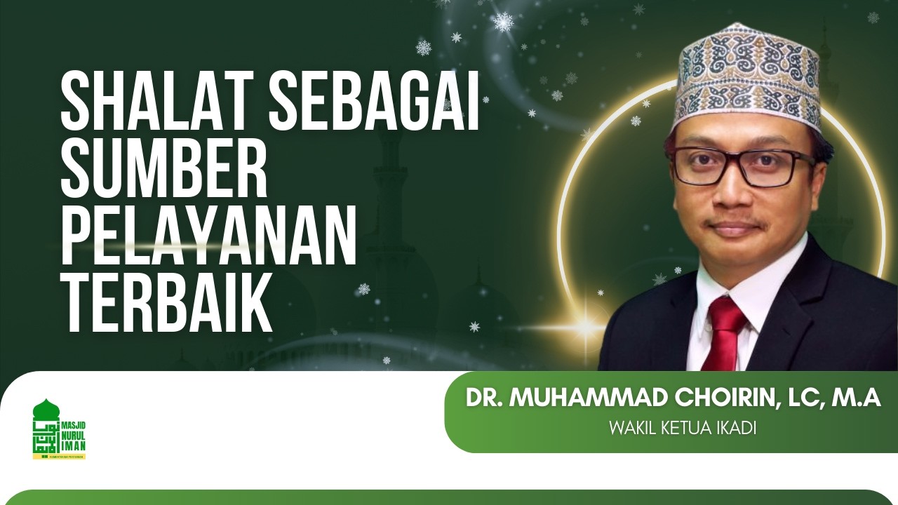 Shalat Sebagai Sumber Pelayanan Terbaik | Dr. Muhammad Choirin, Lc, MA