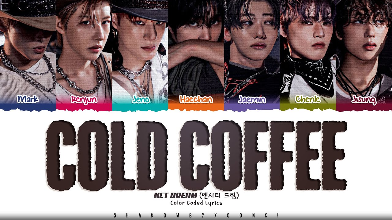 NCT DREAM 'Cold Coffee' Lyrics (엔시티 드림 Cold Coffee 가사) [Color Coded Han_Rom_Eng] | ShadowByYoongi