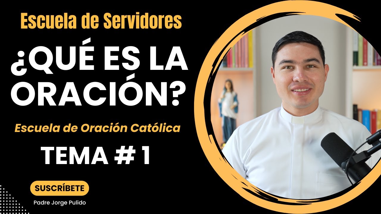 ¿Qué es la Oración? | Tema #1 | Escuela de Servidores | Seminario sobre la Oración