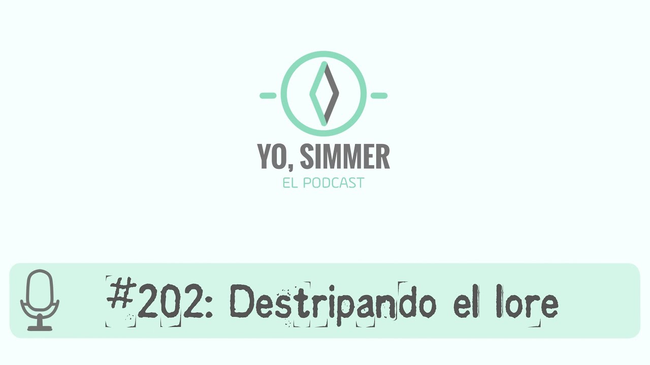 Yo, Simmer: El Podcast | #202: Destripando el lore
