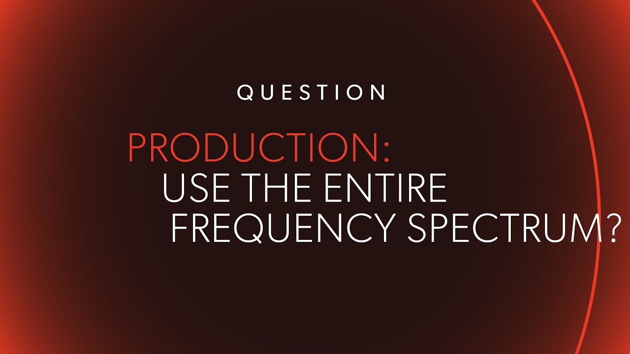 PRODUCTION: Use Entire Frequency Spectrum?
