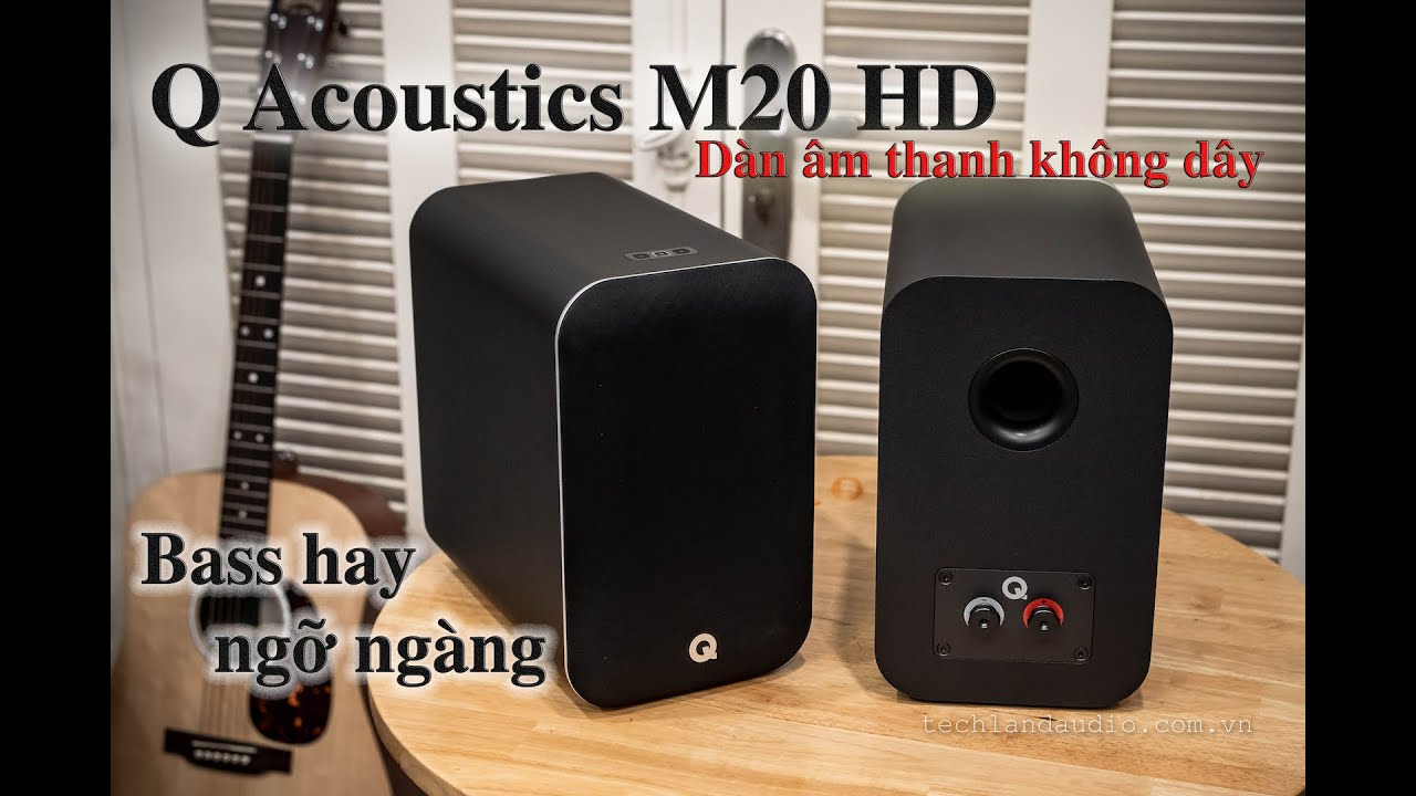 Q Acoustics M20 HD - Dàn âm thanh không dây ngon bổ rẻ đến từ Anh Quốc.