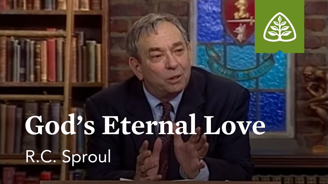 God's Eternal Love: Loved by God with R.C. Sproul