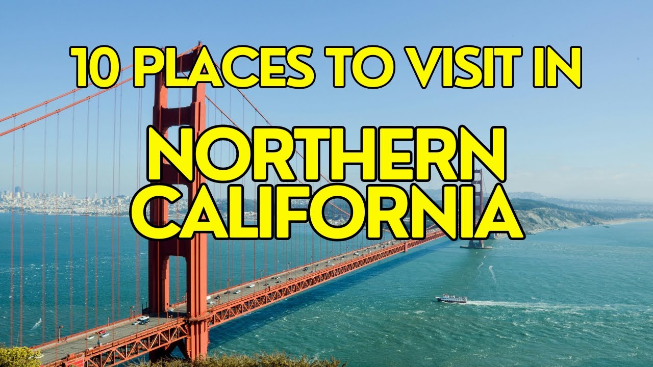 10 places to visit in Northern California | Travel guide