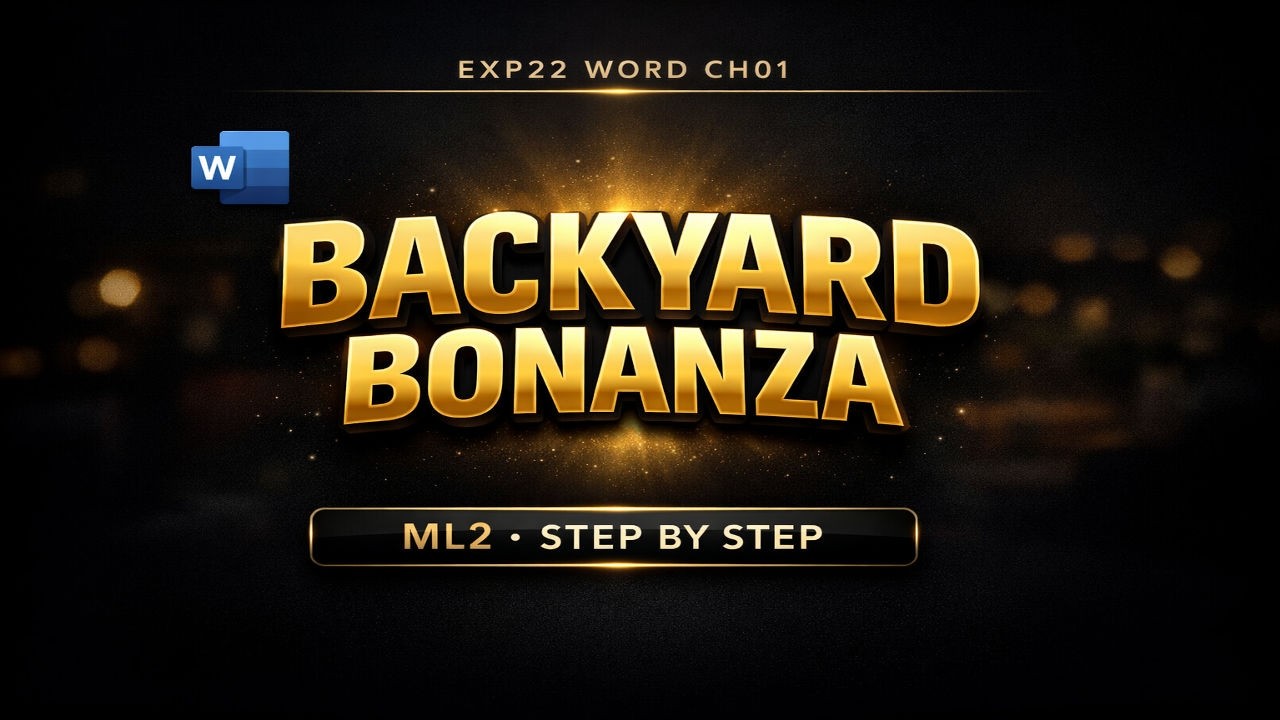 Exp22_Word_Ch01_ML2_Backyard_Bonanza | Guaranteed clarity & confidence in Excel | Zero Confusion