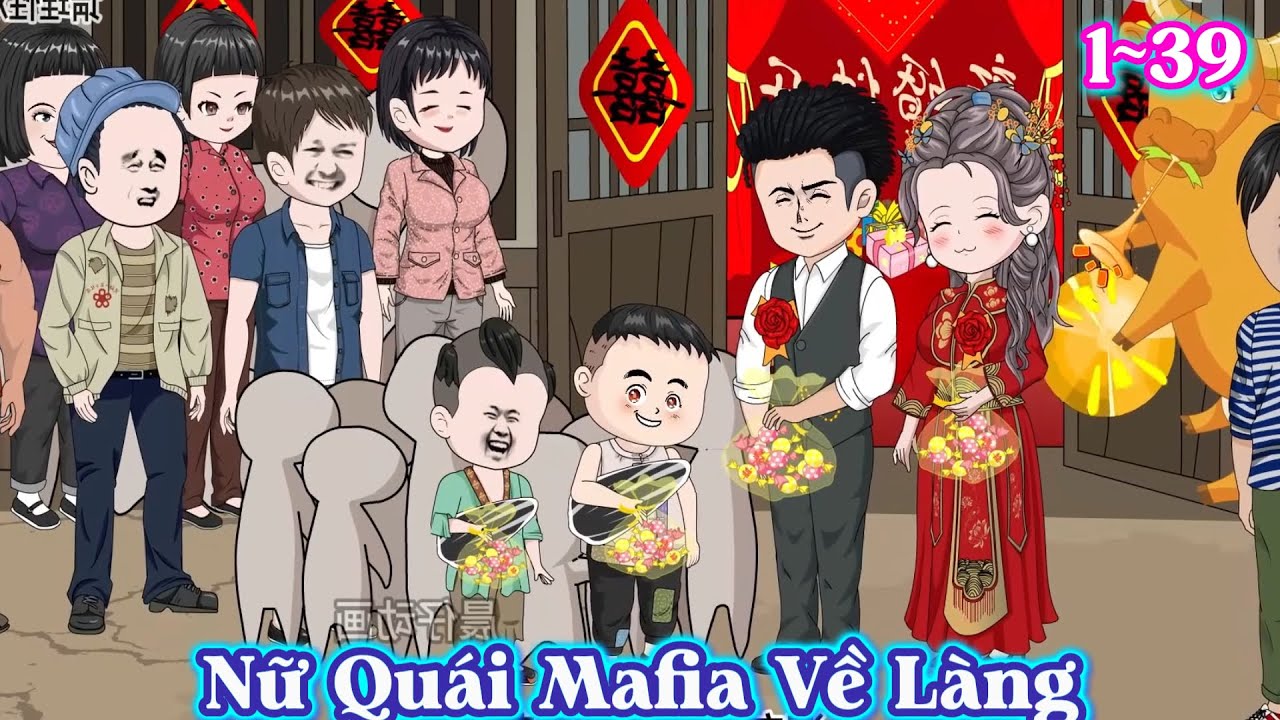 Nữ Quái Mafia Về Làng | Full 1-39 | Tổ Ấm Nhỏ