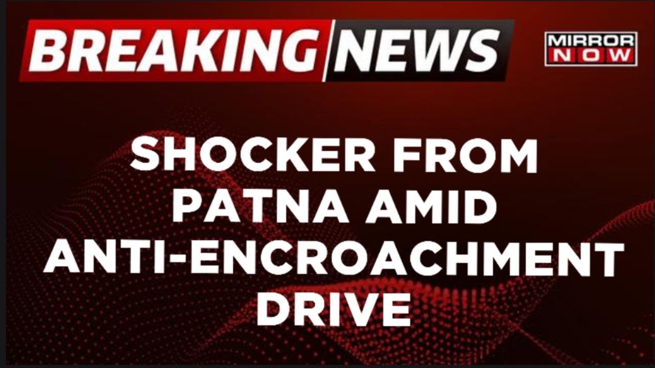 Breaking News | Patna Anti-Encroachment Drive: Shop Owners Pelt Stones At Cops | Mirror Now