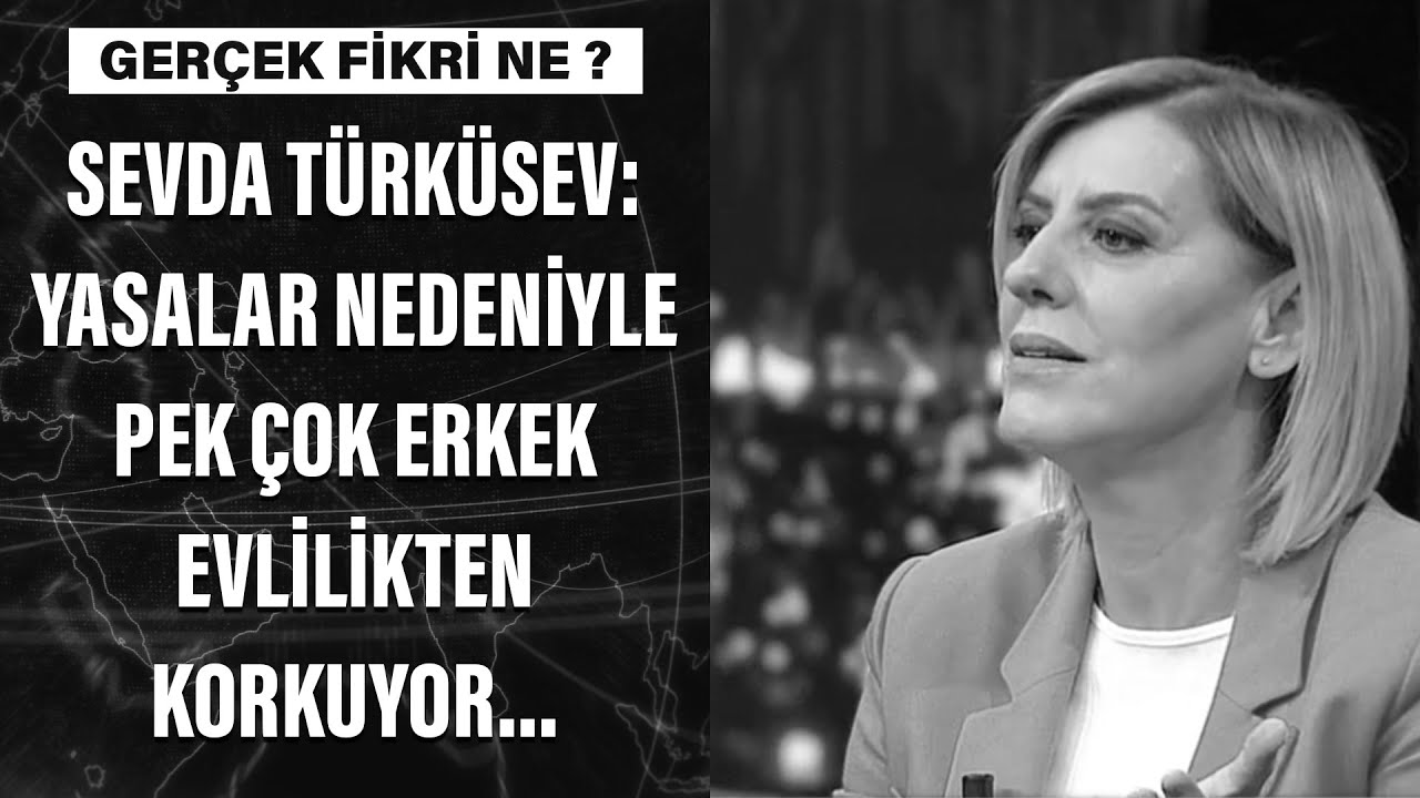 Sevda Türküsev: Yasalar nedeniyle pek çok erkek evlilikten korkuyor...