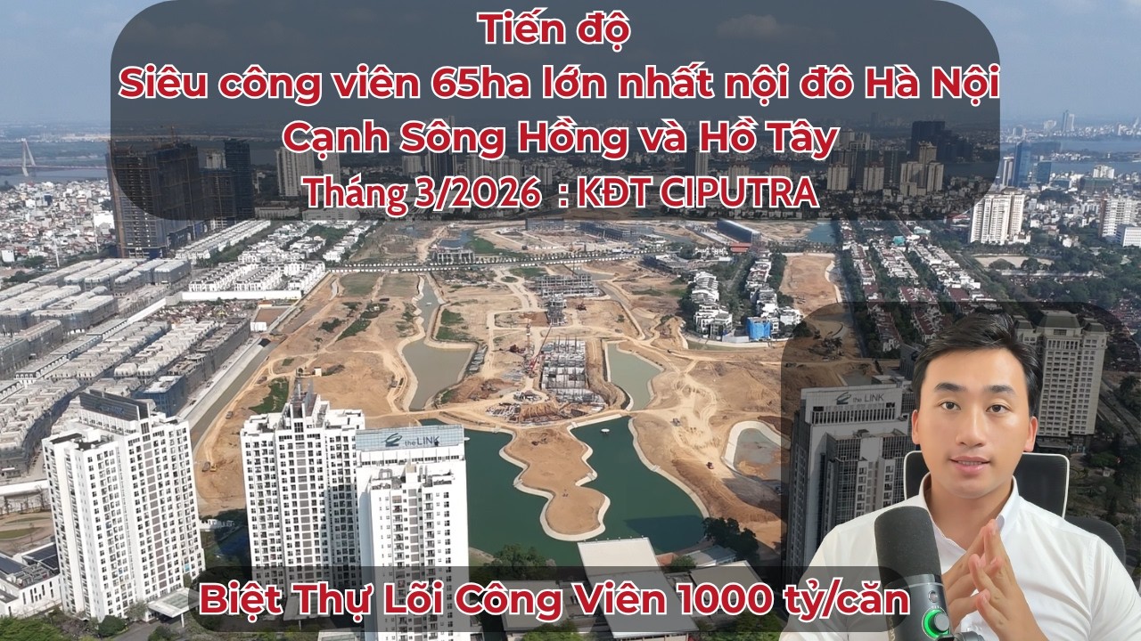 Siêu Công Viên 65ha lớn nhất nội thành Hà Nội tiến độ mới nhất T3/2026: Xuất hiện biệt thự 1000 tỷ !