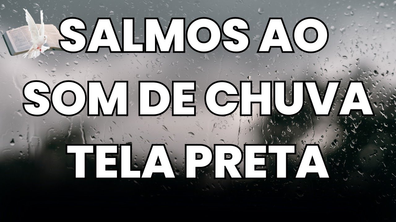 SALMOS AO SOM DE CHUVA TELA PRETA PARA TER UMA NOITE DE PAZ E DESCANSO