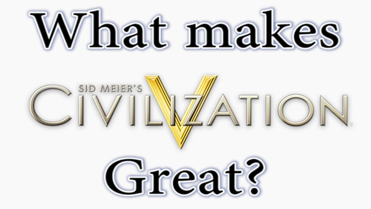 What Makes Civilisation 5 Great?