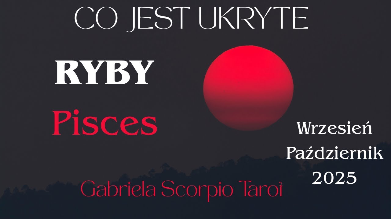 RYBY ♓ Co Jest Ukryte Wrzesień 2025 Październik Pisces September 2025 Gabriela Scorpio Tarot Horosko