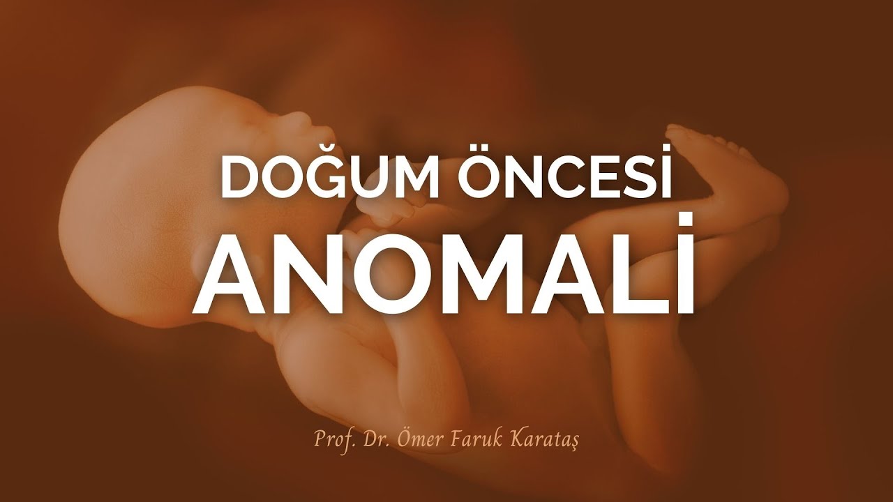Doğum Öncesi Anomali - Prof. Dr. Ömer Faruk Karataş