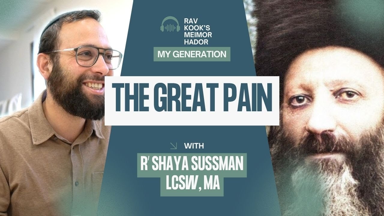 Rav Kook (28) – The Great Pain | My Generation: Meimor HaDor
