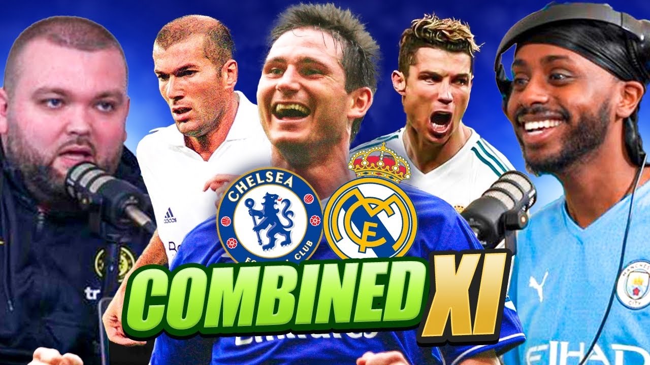 DEBATE: Our ALL TIME Combined Real Madrid & Chelsea XI