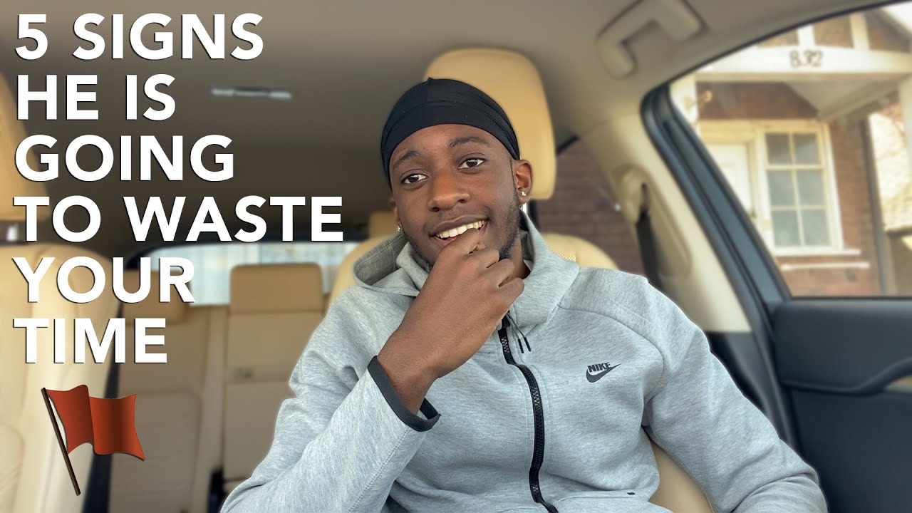 5 SIGNS HE WILL WASTE YOUR TIME!