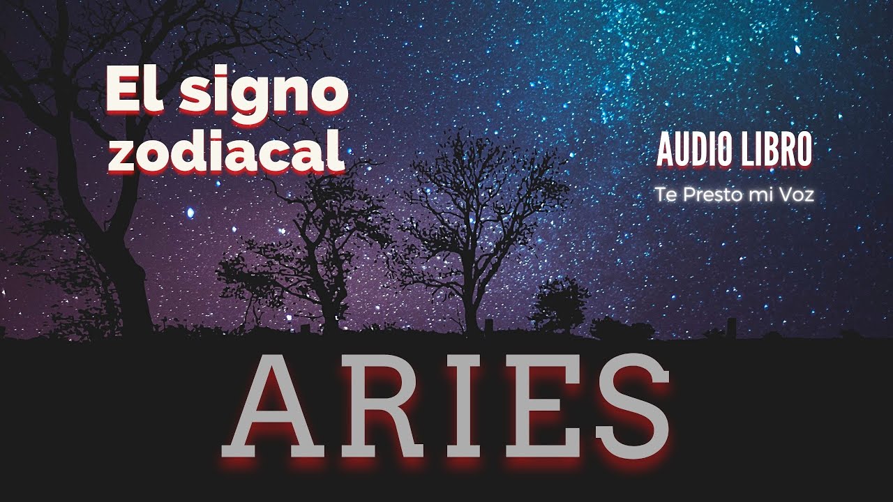 Aries: cómo son los nacidos bajo este Signo | Narración Español Latino | Voz Humana real