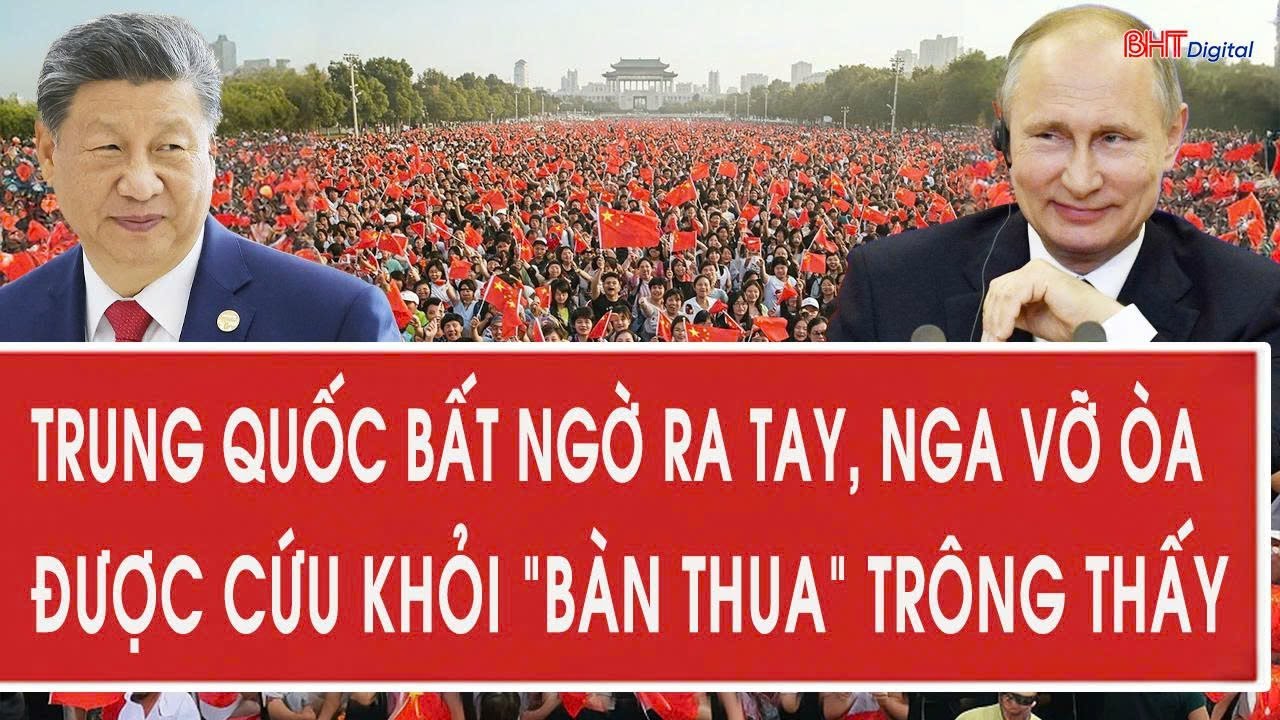Trung Quốc bất ngờ ra tay, Nga vỡ òa được cứu khỏi một 