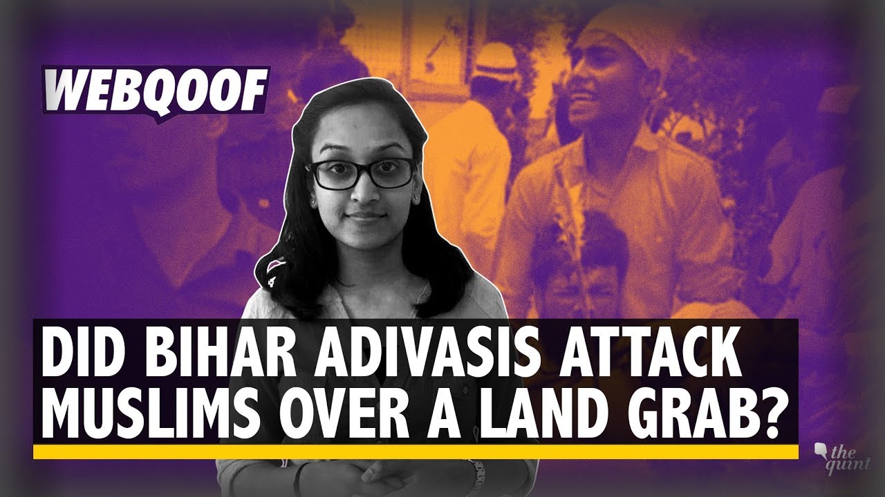 WebQoof | Did Adivasis in Bihar Attack Muslims Fearing Land Encroachment? | The Quint