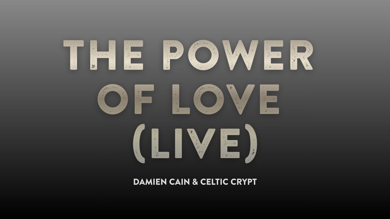 The Power of Love (Live) – Damien Cain / Celtic Crypt