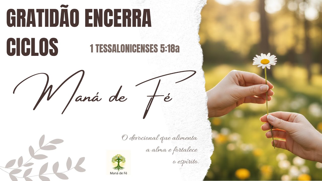 Gratidão Encerra Ciclos | Termine o Mês com um Coração Grato – Maná de Fé #30/26 | 1 Ts 5:18a