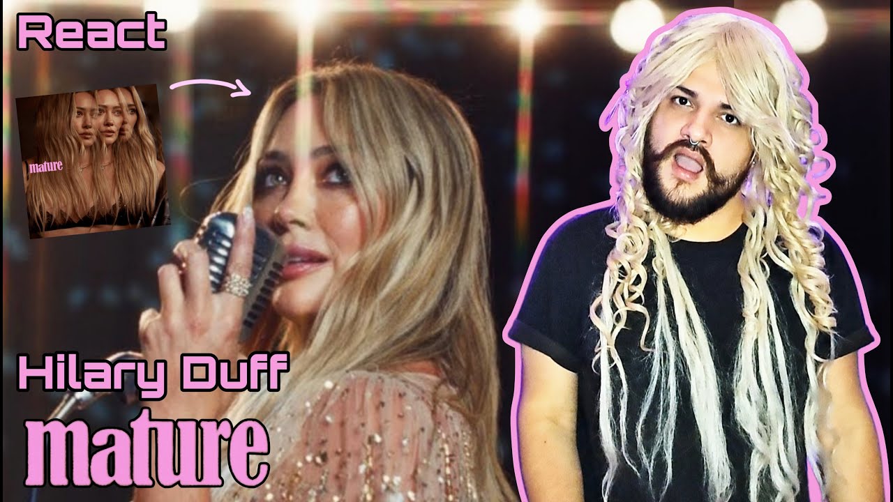 REACT Mature - Hilary Duff 💕 | Depois de 10 anos veio aí novo single 🫶🏻✨️🩷