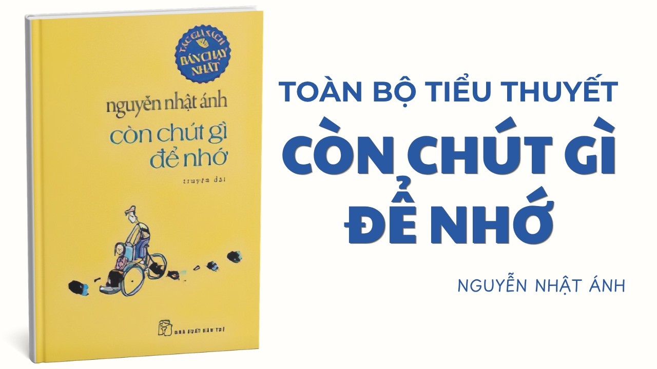 Toàn bộ tiểu thuyết Còn Chút Gì Để Nhớ | Nguyễn Nhật Ánh