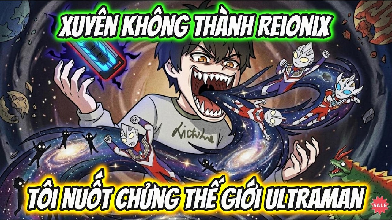 Xuyên Không Thành Reionix Tôi Nuốt Chửng Thế Giới Ultraman Full 1-15 | AKK Xuyên Không