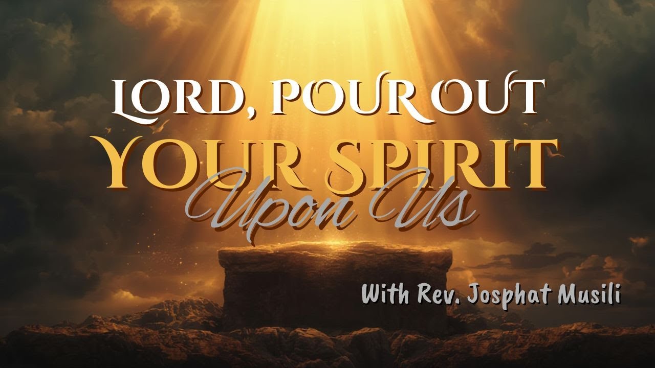 Lord, Pour out Your Spirit Upon Us - With Rev. Josphat Musili (REVIVAL DAY 2)