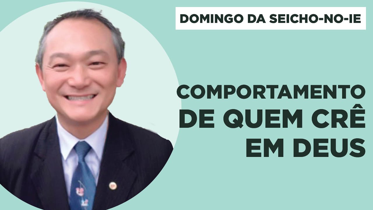 Comportamento de quem crê em Deus - Domingo da Seicho-No-Ie