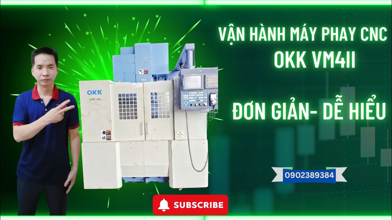 Vận Hành Máy Phay CNC OKK VM4II | Hướng Dẫn Chi Tiết Cho Người Mới.