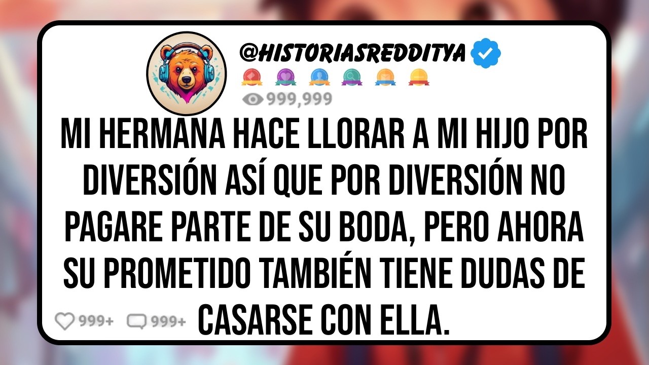 Mi HERMANA Humilla Públicamente a Mi HIJO por Diversión Así que Yo no Asistiré a su Boda, Pero..