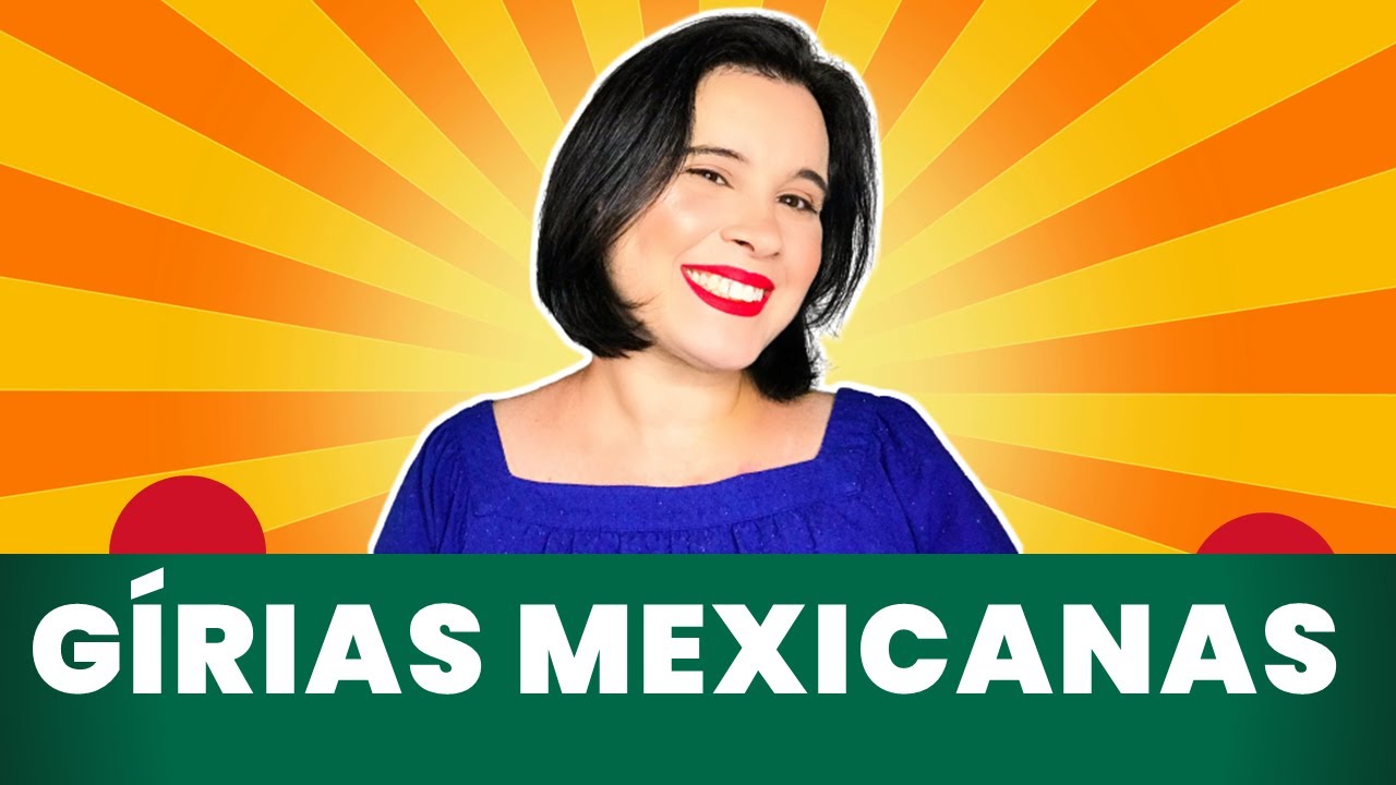 Gírias mexicanas que com certeza você escutará por aqui