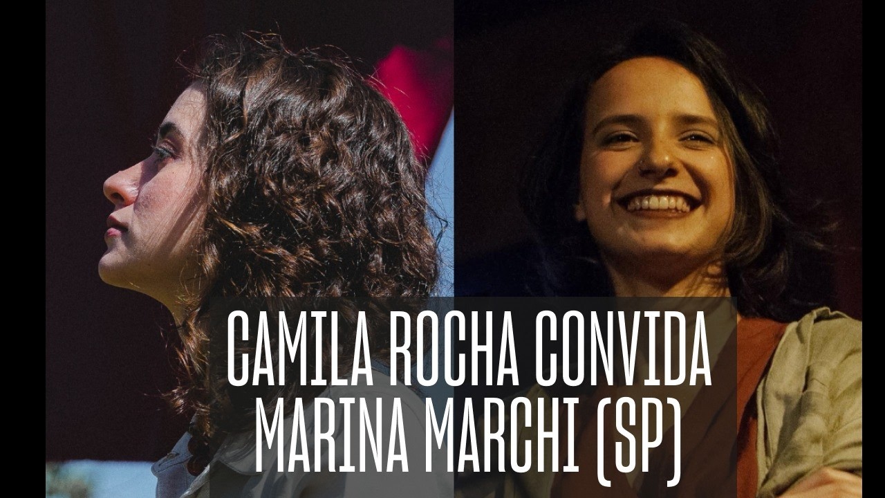 CAMILA ROCHA CONVIDA MARINA MARCHI (SP)