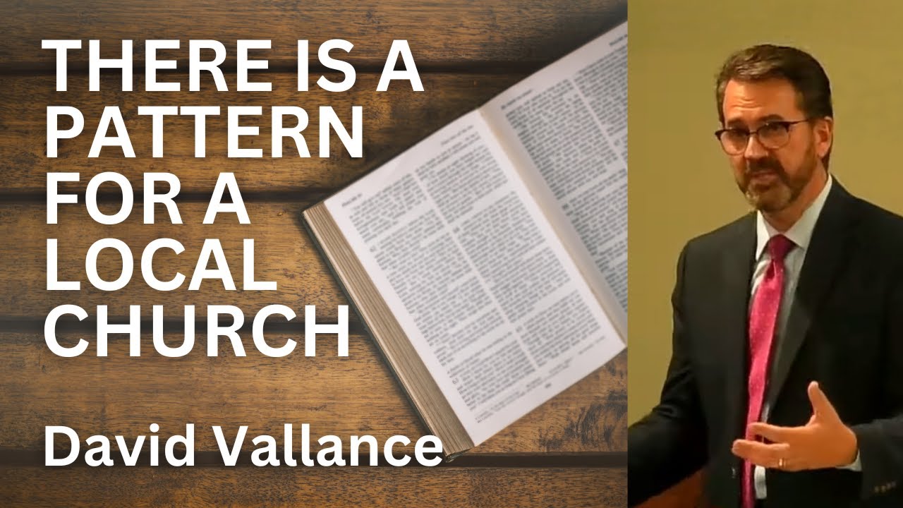 David Vallance - There is a Pattern for a Local Church