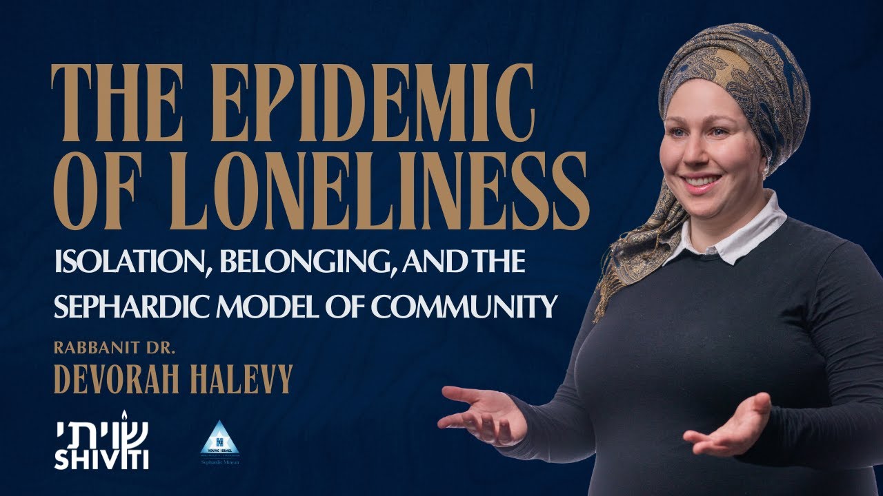 The Epidemic of Loneliness: Isolation, Belonging, and the Sephardic Model of Community