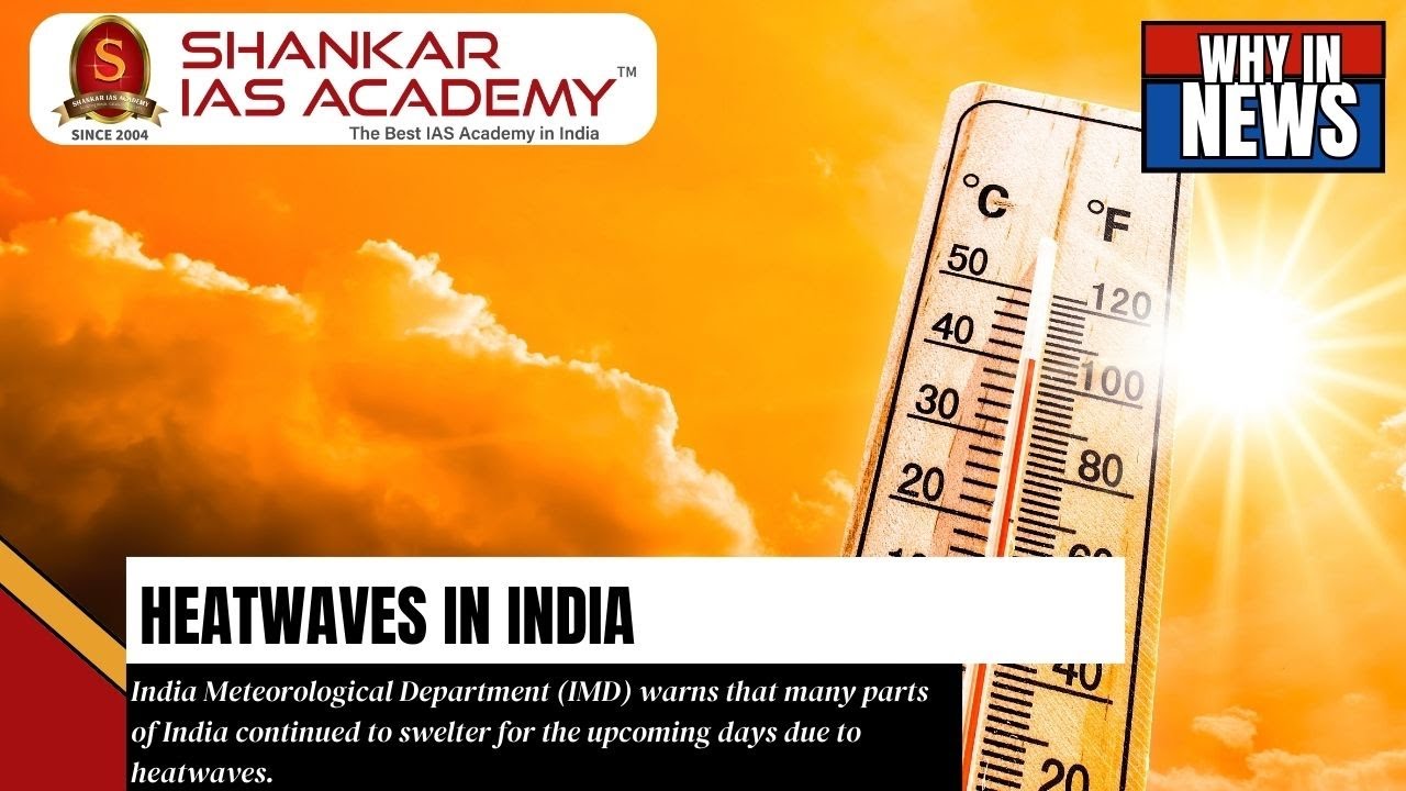 India's Scorching Summer: Understanding Heatwaves | Shankar IAS Academy| UPSC current Affairs |
