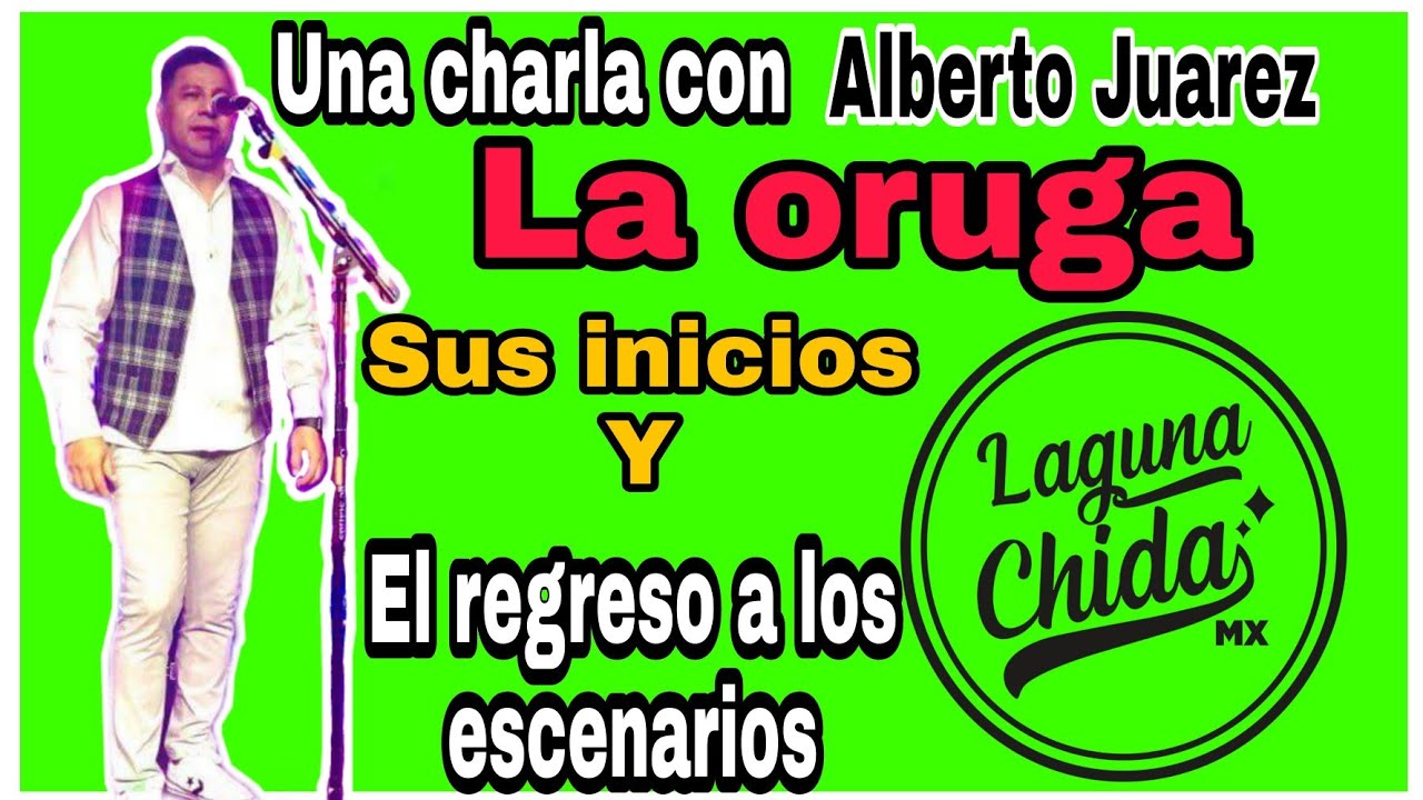 Una charla con Alberto Juárez (la oruga) laguna chida
